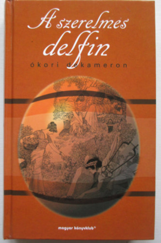 Magyar K�nyvklub - A szerelmes delfin (�kori dekameron)