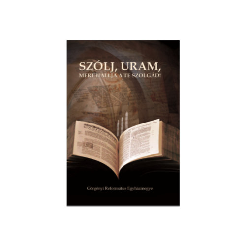 Sz�lj, Uram, mert hallja a te szolg�d!