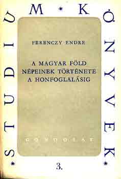 Ferenczy Endre - A magyar fld npeinek trtnete a honfoglalsig