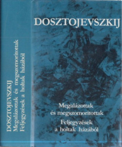 Fjodor Mihajlovics Dosztojevszkij - (Megal�zottak �s megszomor�tottak - Feljegyz�sek a holtak h�z�b�l