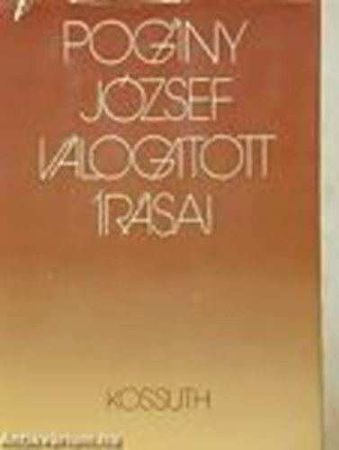 Varga lajos  (szerk.) - Pog�ny J�zsef v�logatott �r�sai