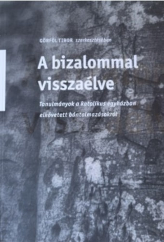 Görföl Tibor (szerk.) - A bizalommal visszaélve
