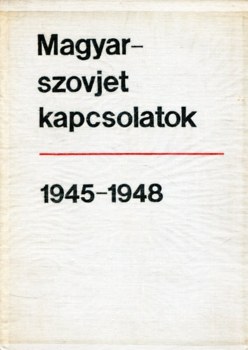 Magyar-szovjet kapcsolatok 1945-1948 (Dokumentumok)
