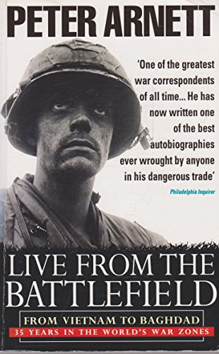 Peter Arnett - Live from the Battlefield - From Vietnam to Baghdad 35 Years in the World's War Zones