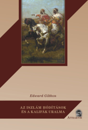 Edward Gibbon - Az iszl�m h�d�t�sok �s a kalif�k uralma