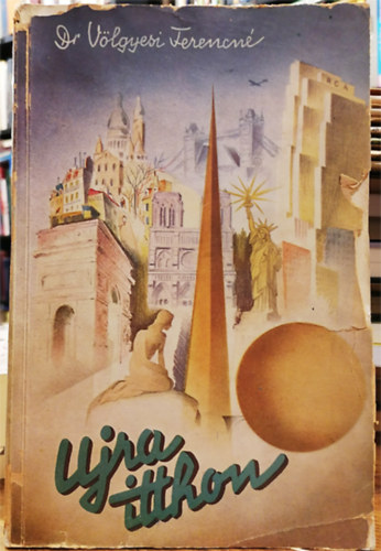 Dr. Völgyesi Ferencné - Ujra itthon (tanulmányút Amerika és Európa 17 államán keresztül...)