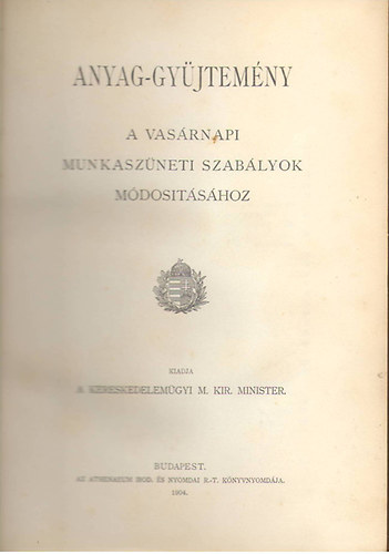 Kereskedelemgyi M. Kir. Minister - Anyag-gyjtemny a vasrnapi munkaszneti szablyok mdostshoz