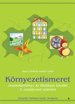 Bauer Melinda; Krist�f Enik� - K�rnyezetismeret - munkatank�nyv az �ltal�nos iskol�k 3. oszt�lyosai s
