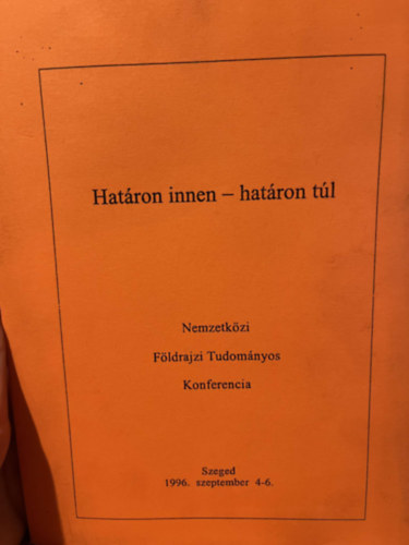 Hat�ron innen- hat�ron t�l- Nemzetk�zi F�ldrajzi Tudom�nyos Konferencia