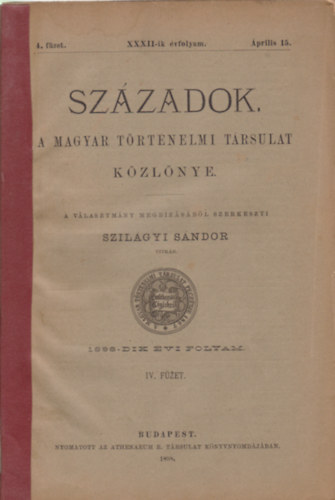 Szilgyi Sndor   (Szerk.) - Szzadok - A Magyar Trtnelmi Trsulat folyirata XXXII-ik vfolyam 4. fzet, 1898