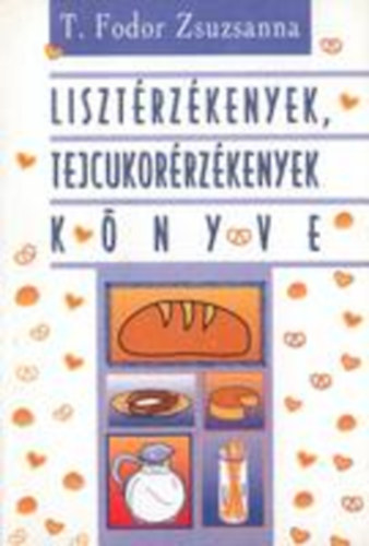 T. Fodor Zsuzsanna - Lisztrzkenyek, tejcukorrzkenyek knyve