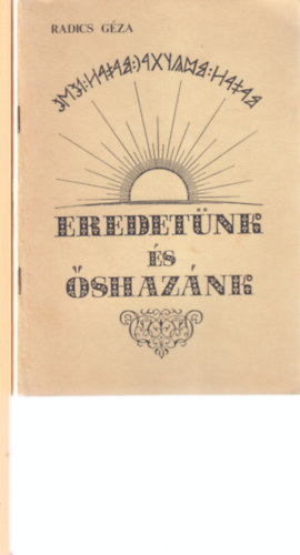 Forrai S�ndor Radics G�za - 2 db. magyar �st�rt�net (Eredet�nk �s �shaz�nk + A magyar rov�s�r�s elsaj�t�t�sa)