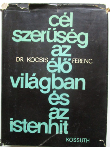 Kocsis Ferenc Dr - Célszerűség az élővilágban és az Istenhit