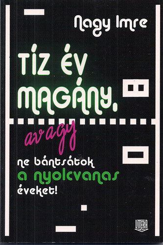 Nagy Imre - Tz v magny, avagy ne bntstok a nyolcvanas veket