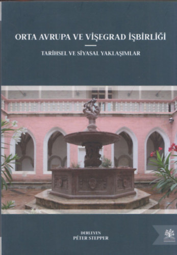 Stepper Péter - Orta avrupa ve Visegrad isbirligi (török nyelvű) (Közép-Európai és Visegrádi Együttműködés)