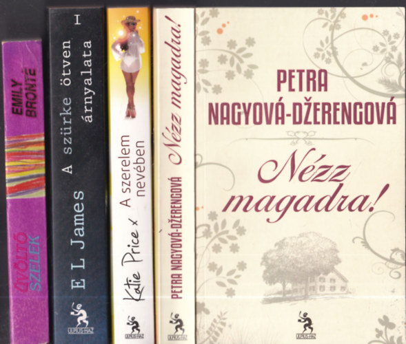 Katie Price, E L James, Emily Bronte Petra Nagyov-Dzerengov - 4db. romantikus ktet: Nzz magadra! + A szerelem nevben + A szrke tven rnyalata + vlt szelek