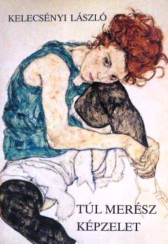 Kelecs�nyi L�szl� - T�l mer�sz k�pzelet
