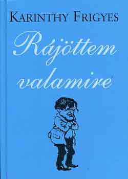 Karinthy Frigyes - R�j�ttem valamire