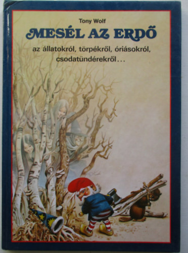 Tony Wolf - Mes�l az erd� - az �latokr�l,t�rp�kr�l,�ri�sokr�l,csodat�nd�rekr�l...