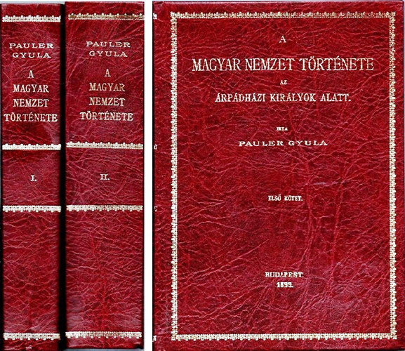Pauler Gyula - A magyar nemzet története az Árpádházi királyok alatt I-II. reprint