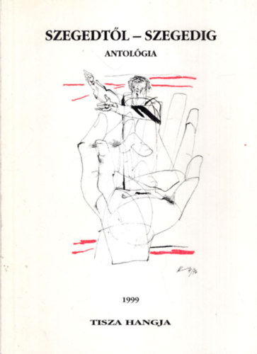 Kiss Ern , Dr. Majzik Istvn Jancsk Csaba (szerk.) - Szegedtl-Szegedig antolgia 1999