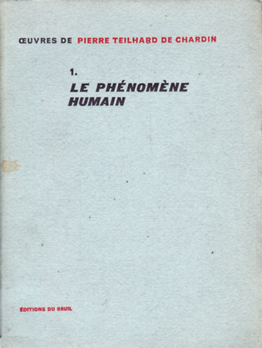 1. LE PHNOMENE HUMAIN (OEUVRES DE PIERRE TEILHARD DE CHARDIN)