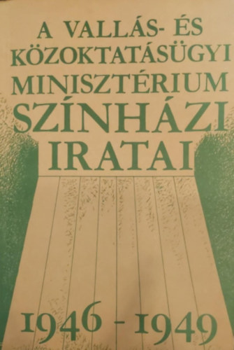 Dr. Dancs Istvánné - Dr. Kerényi Ferenc - A Vallás- és Közoktatásügyi Minisztérium színházi iratai 1946 - 1949 II.