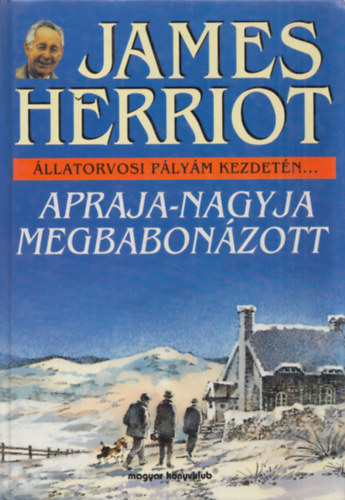 James Herriot - Apraja-nagyja megbabonázott (Állatorvosi pályám kezdetén...)