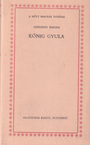 Szénássy Barna - Kőnig Gyula (a múlt magyar tudósai)