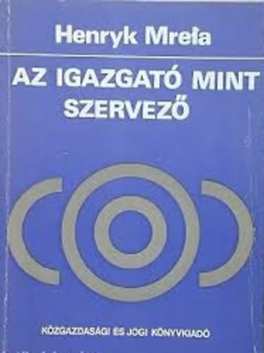 Henryk Mrela - Az igazgat� mint szervez�