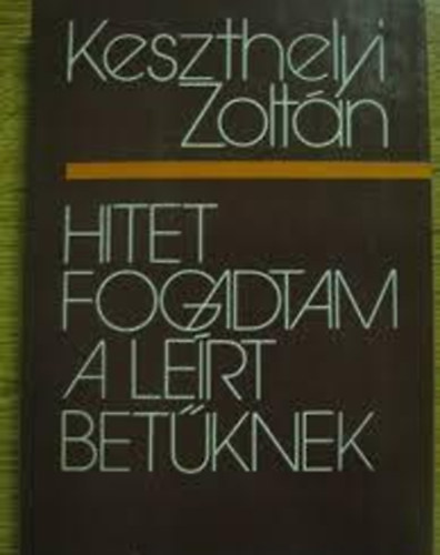 Keszthelyi Zoltán - Hitet fogadtam a leírt betűknek