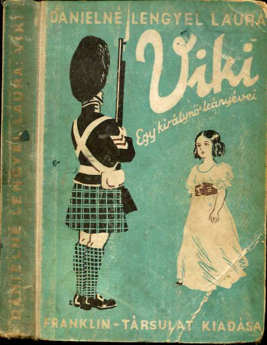 Dánielné Lengyel Laura - Viki - Egy királynő leányévei