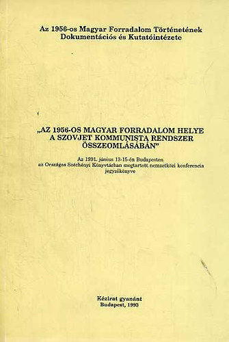 Békés Csaba (szerk.) - "Az 1956-os magyar forradalom helye a szovjet kommunista rendszer összeomlásában"