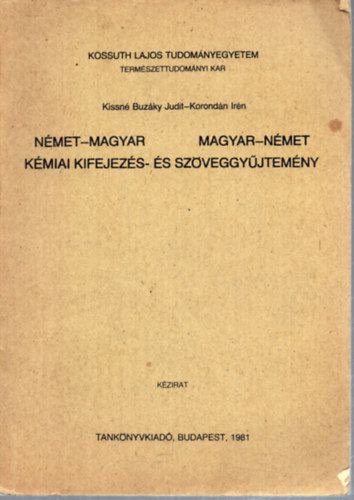 Korond�n Ir�n Kissn� Buz�ky Judit - N�met-magyar, magyar-n�met k�miai kifejez�s- �s sz�veggy�jtem�ny (Kossuth Lajos Tudom�nyegyetem Term�szettudom�nyi Kar)