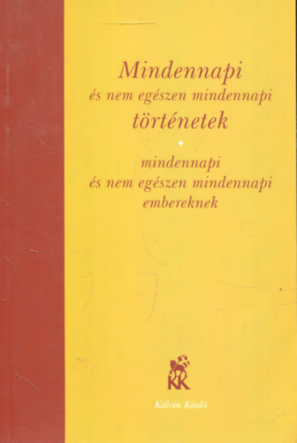 Hzser Gbor - Mindennapi s nem egszen mindennapi trtnetek mindennapi s nem egszen mindennapi embereknek