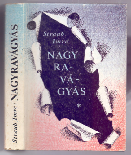 Straub Imre - Nagyravgys - Egy emberlet regnye