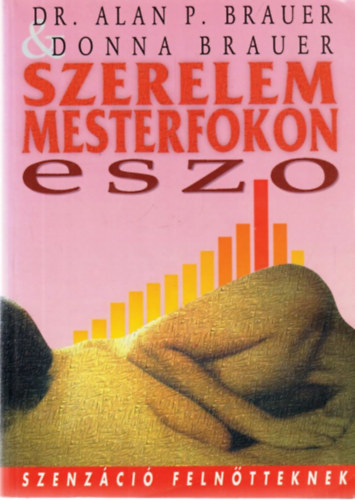 Dr. Alan P. Brauer & Donna Brauer - Szerelem mesterfokon - ESZO - Elny�jtott Szexu�lis Orgazmus