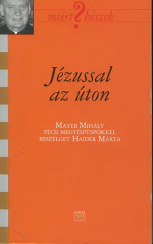 Haider Mrta - Jzussal az ton - Mayer Mihly pcsi megyspspkkel beszlget Haider Mrta