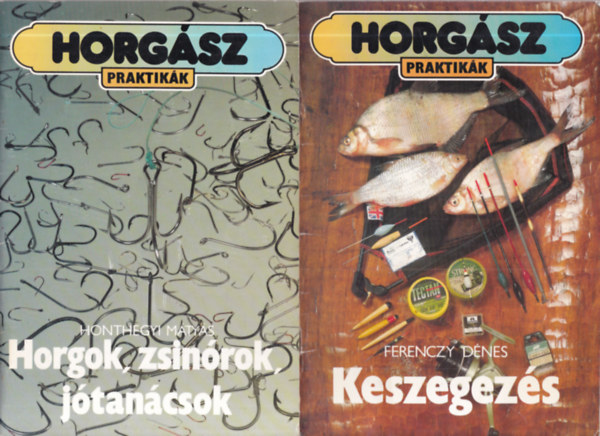 Honthegyi Mátyás, Ferenczy Dénes - 2 db. horgászpraktikák (Horgok, zsinórok, jótanácsok + Keszegezés)