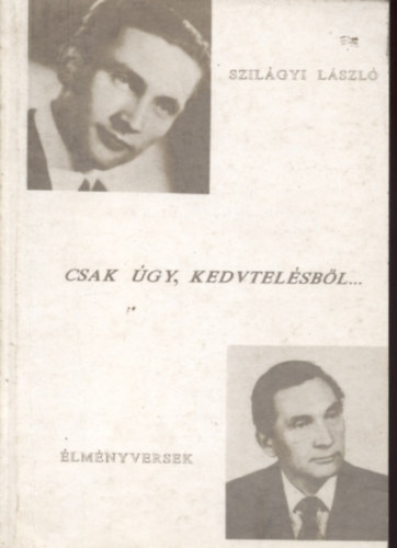 Dr. Szil�gyi L�szl� - Csak �gy, kedvtel�sb�l... �lm�nyversek