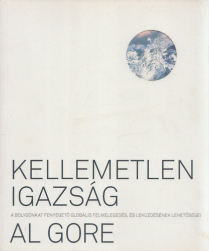 Al Gore - Kellemetlen igazs�g - A bolyg�nkat fenyeget� glob�lis felmeleged�s, �s lek�zd�s�nek lehet�s�gei