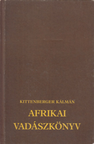 Kittenberger K�lm�n - Afrikai vad�szk�nyv