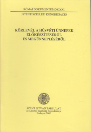 N�meth L�szl� Dr.  (szerkeszt�) - K�rlev�l a H�sv�ti �nnepek el�k�sz�t�s�r�l �s meg�nnepl�s�r�l