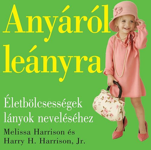 Melissa Harrison Harry H. Harrison Jr. - Any�r�l le�nyra - �letb�lcsess�gek l�nyok nevel�s�hez
