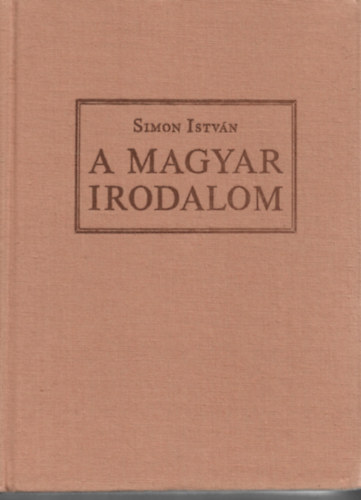 2 db könyv, Simon István: A magyar irodalom, Keresztury Dezső: A magyar irodalom képeskönyve