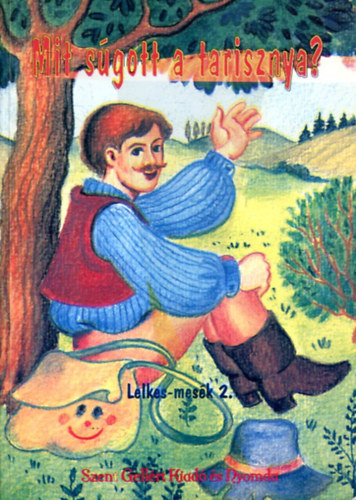 Lelkes Miklós - Lelkes mesék 2. - Mit súgott a tarisznya?