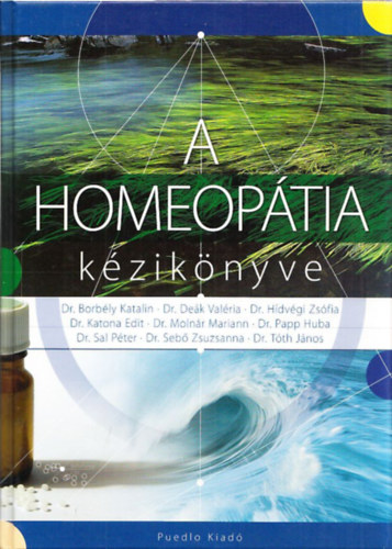 Dr. Borbély Katalin, Deák V., Hidvégi Zs., Dr. Molnár Mariann, Papp Huba, Sal Péter, Katona Edit, Tóth János Sebő Zsuzsanna - A homeopátia kézikönyve