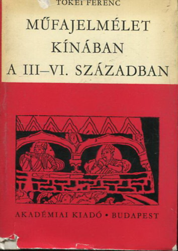Tőkei Ferenc - Műfajelmélet Kínában a III.-VI. században