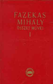 Fazekas Mih�ly - Fazekas Mih�ly �sszes m�vei I-II.