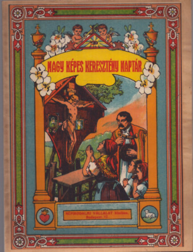 Ecsei Dénes (összeáll.) - Nagy képes keresztény naptár - A Népirodalmi Vállalat képes naptára az 1938-ik évre